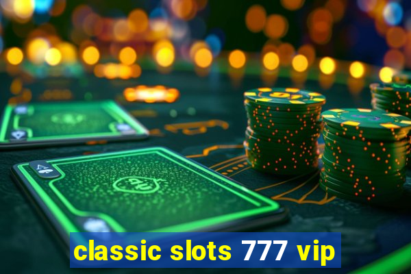 classic slots 777 vip